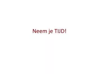 neem je tijd