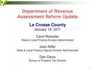 Department of Revenue Assessment Reform Update La Crosse County January 19, 2011 Carol Roessler