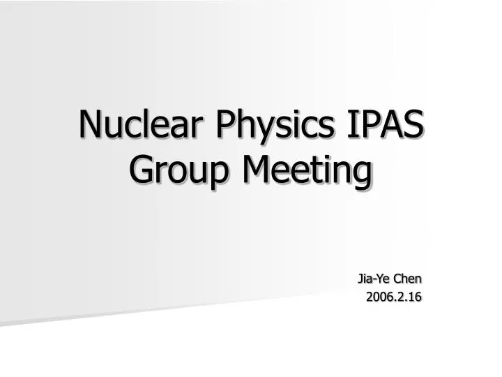 nuclear physics ipas group meeting