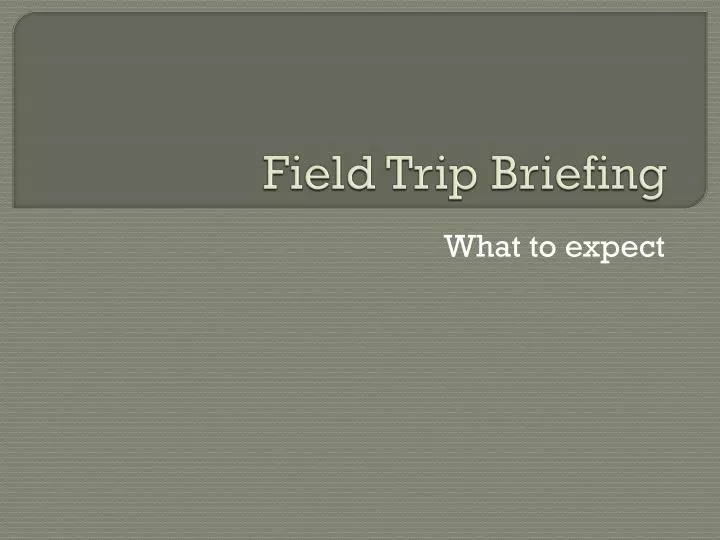 field trip briefing