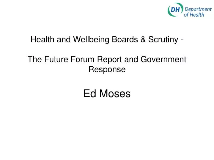 health and wellbeing boards scrutiny the future forum report and government response ed moses