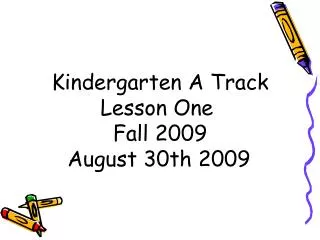 Kindergarten A Track Lesson One Fall 2009 August 30th 2009