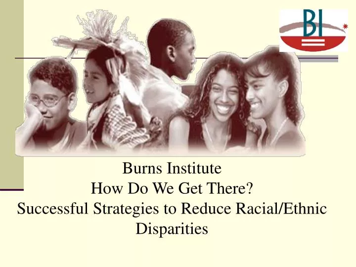 burns institute how do we get there successful strategies to reduce racial ethnic disparities