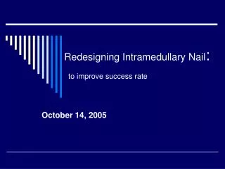Redesigning Intramedullary Nail : to improve success rate