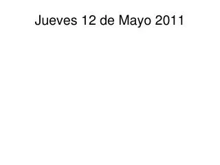 jueves 12 de mayo 2011
