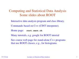 Computing and Statistical Data Analysis Some slides about ROOT