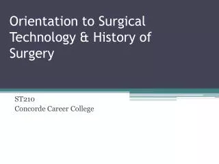 Orientation to Surgical Technology &amp; History of Surgery