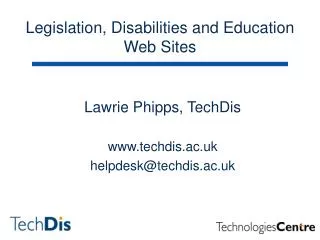 Lawrie Phipps, TechDis techdis.ac.uk helpdesk@techdis.ac.uk
