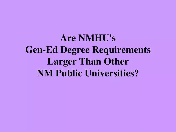 are nmhu s gen ed degree requirements larger than other nm public universities