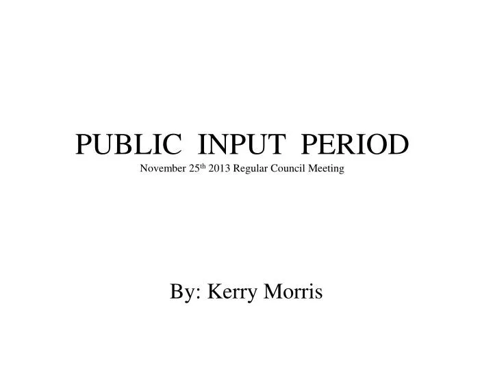 public input period november 25 th 2013 regular council meeting