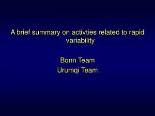A brief summary on activties related to rapid variability Bonn Team Urumqi Team