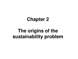 Chapter 2 The origins of the sustainability problem
