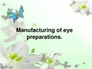 Manufacturing of eye preparations.