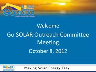 Welcome Go SOLAR Outreach Committee Meeting October 8, 2012