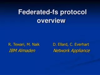 R. Tewari, M. Naik D. Ellard, C. Everhart IBM Almaden Network Appliance