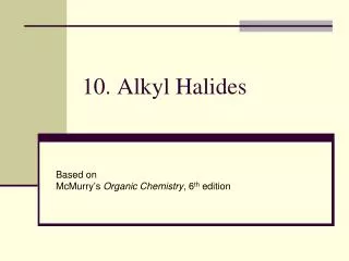 10. Alkyl Halides