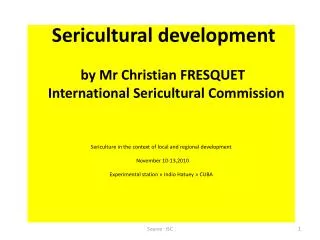 Sericultural development by Mr Christian FRESQUET International Sericultural Commission
