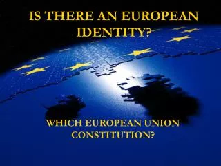 IS THERE AN EUROPEAN IDENTITY ?