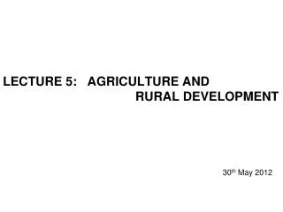 LECTURE 5: AGRICULTURE AND RURAL DEVELOPMENT