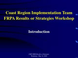 Coast Region Implementation Team FRPA Results or Strategies Workshop