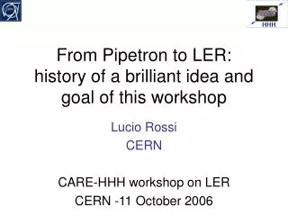 From Pipetron to LER: history of a brilliant idea and goal of this workshop