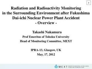Takashi Nakamura Prof Emeritus of Tohoku University Head of Monitoring Committee, MEXT