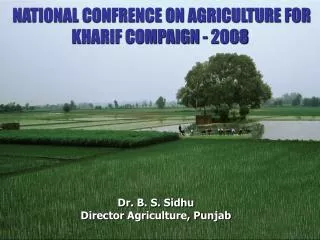 Dr. B. S. Sidhu Director Agriculture, Punjab