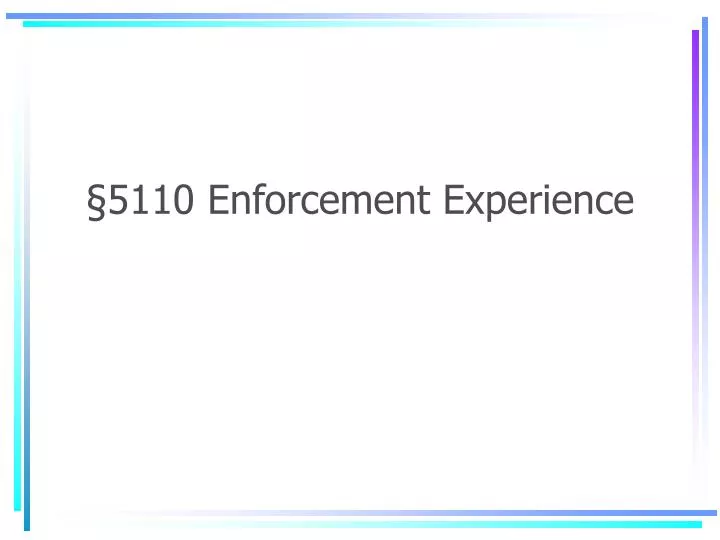 5110 enforcement experience