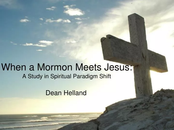 when a mormon meets jesus a study in spiritual paradigm shift