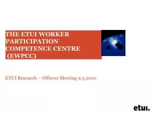 THE ETUI WORKER PARTICIPATION COMPETENCE CENTRE (EWPCC)
