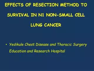 EFFECTS OF RESECTION METHOD TO SURVIVAL IN N1 NON-SMALL CELL LUNG CANCER