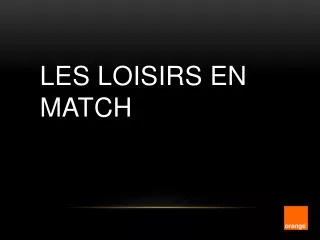 les loisirs en match