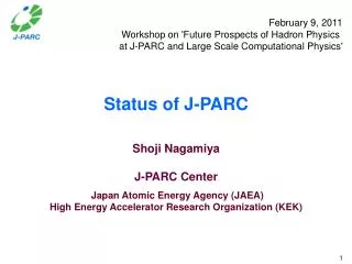 Status of J-PARC Shoji Nagamiya J-PARC Center Japan Atomic Energy Agency (JAEA)
