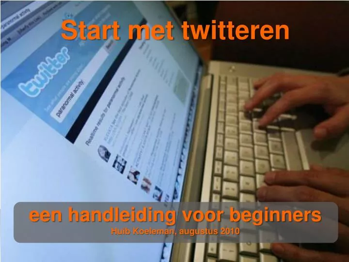 start met twitteren een handleiding voor beginners huib koeleman augustus 2010