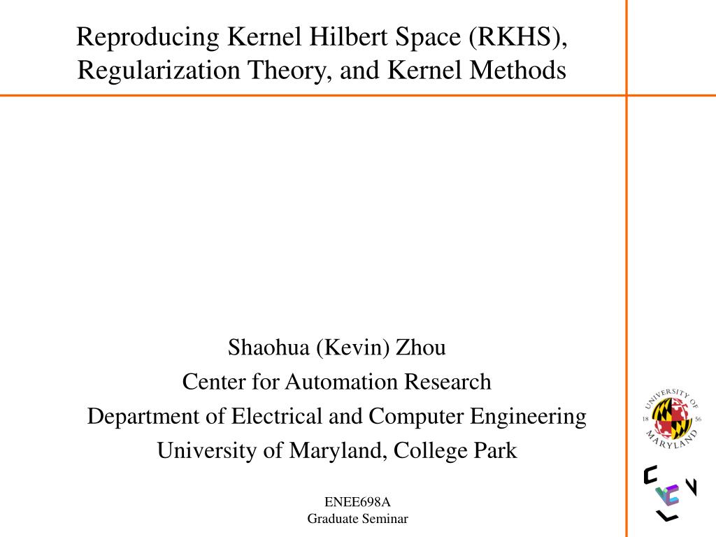 PPT - Reproducing Kernel Hilbert Space (RKHS), Regularization Theory ...