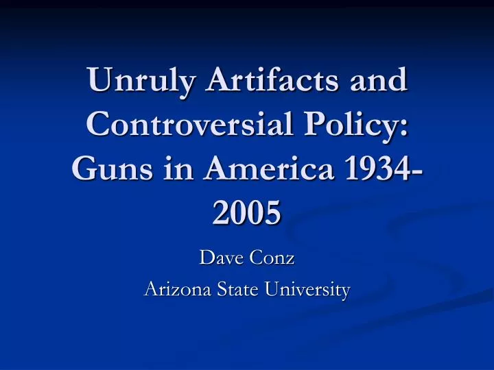 unruly artifacts and controversial policy guns in america 1934 2005