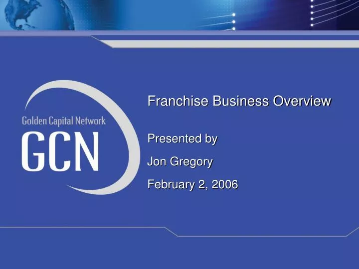 franchise business overview presented by jon gregory february 2 2006
