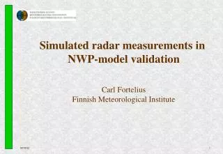 Simulated radar measurements in NWP-model validation Carl Fortelius