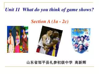Unit 11 What do you think of game shows? Section A (1a - 2c)