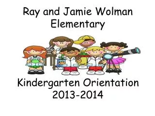 Ray and Jamie Wolman Elementary Kindergarten Orientation 2013-2014