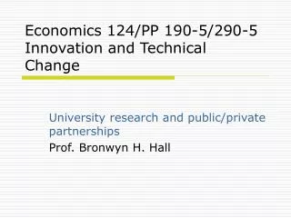 Economics 124/PP 190-5/290-5 Innovation and Technical Change