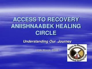 ACCESS TO RECOVERY ANIISHNAABEK HEALING CIRCLE