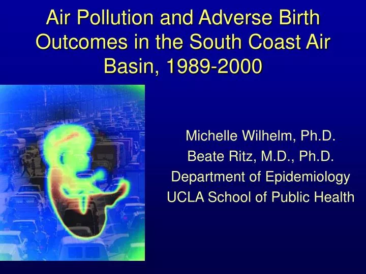 air pollution and adverse birth outcomes in the south coast air basin 1989 2000