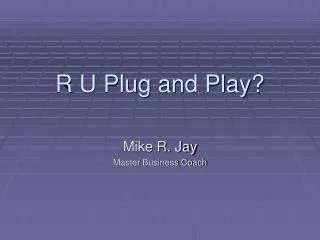 R U Plug and Play?