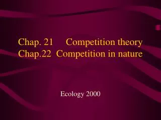 Chap. 21 Competition theory Chap.22 Competition in nature