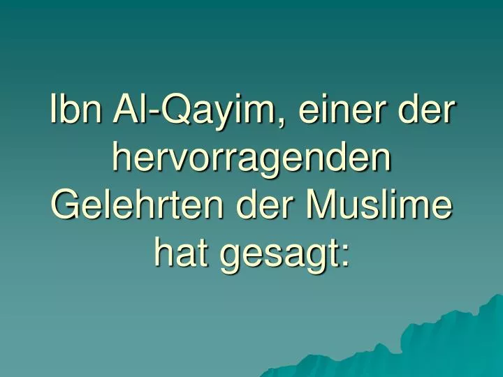 ibn al qayim einer der hervorragenden gelehrten der muslime hat gesagt