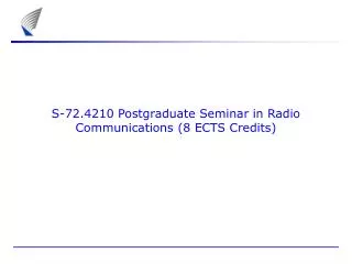 S-72.4210 Postgraduate Seminar in Radio Communications (8 ECTS Credits)