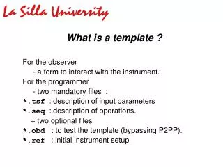 What is a template ? For the observer - a form to interact with the instrument.