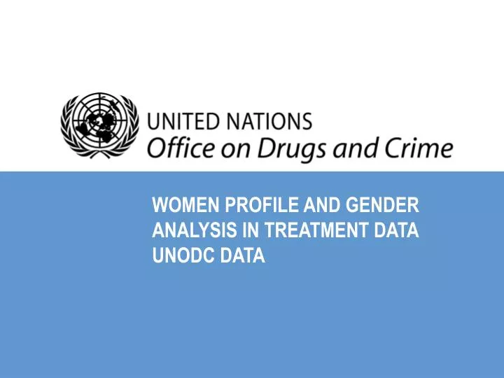 women profile and gender analysis in treatment data unodc data