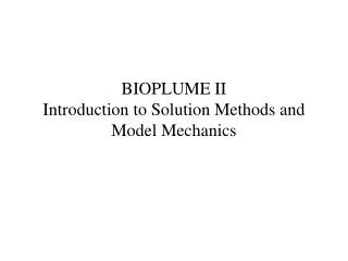 BIOPLUME II Introduction to Solution Methods and Model Mechanics